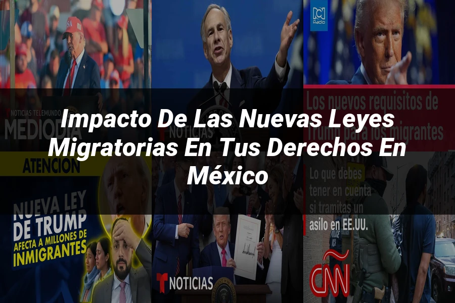 "Impacto de las nuevas leyes migratorias en tus derechos en México"
