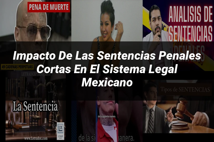 "Impacto de las sentencias penales cortas en el sistema legal mexicano"