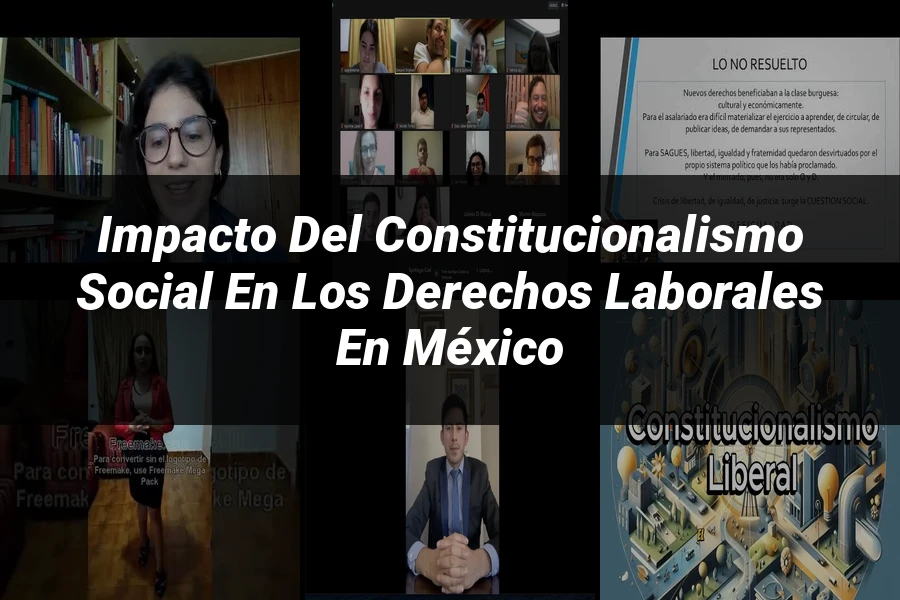 "Impacto del constitucionalismo social en los derechos laborales en México"