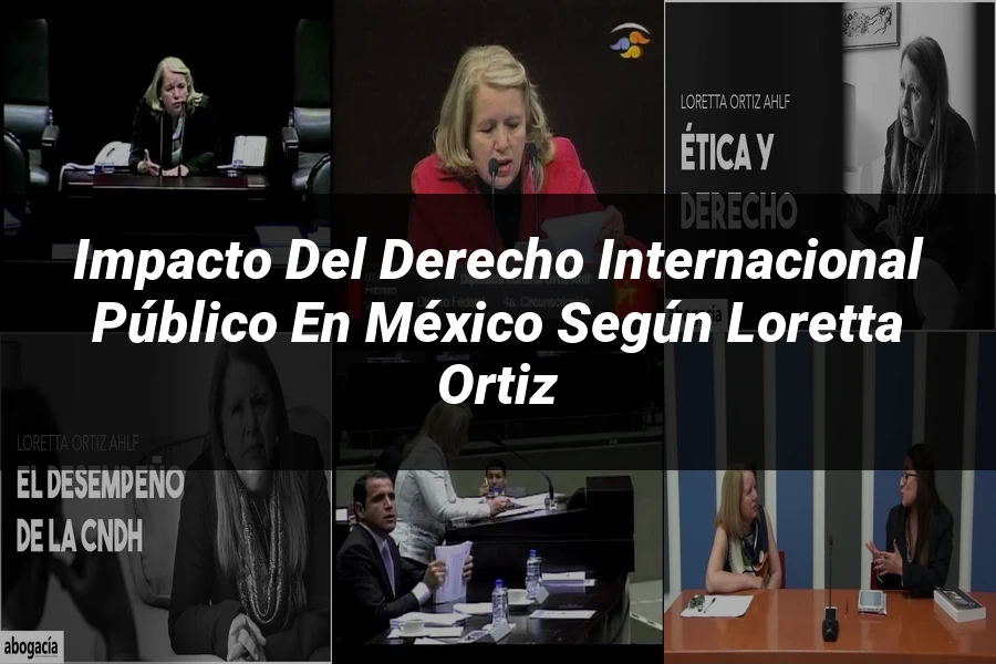 "Impacto del derecho internacional público en México según Loretta Ortiz"