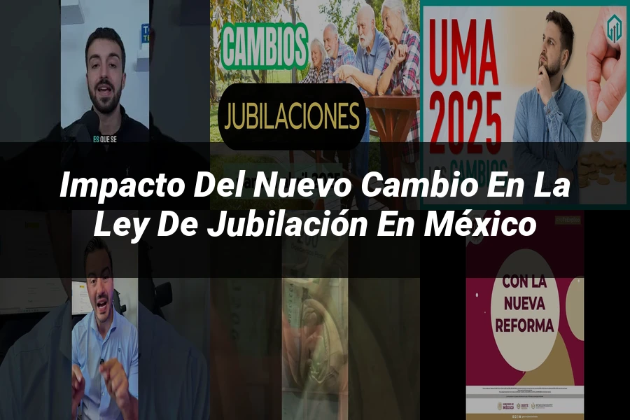 "Impacto del nuevo cambio en la ley de jubilación en México"