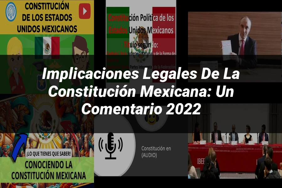 "Implicaciones Legales de la Constitución Mexicana: Un Comentario 2022"