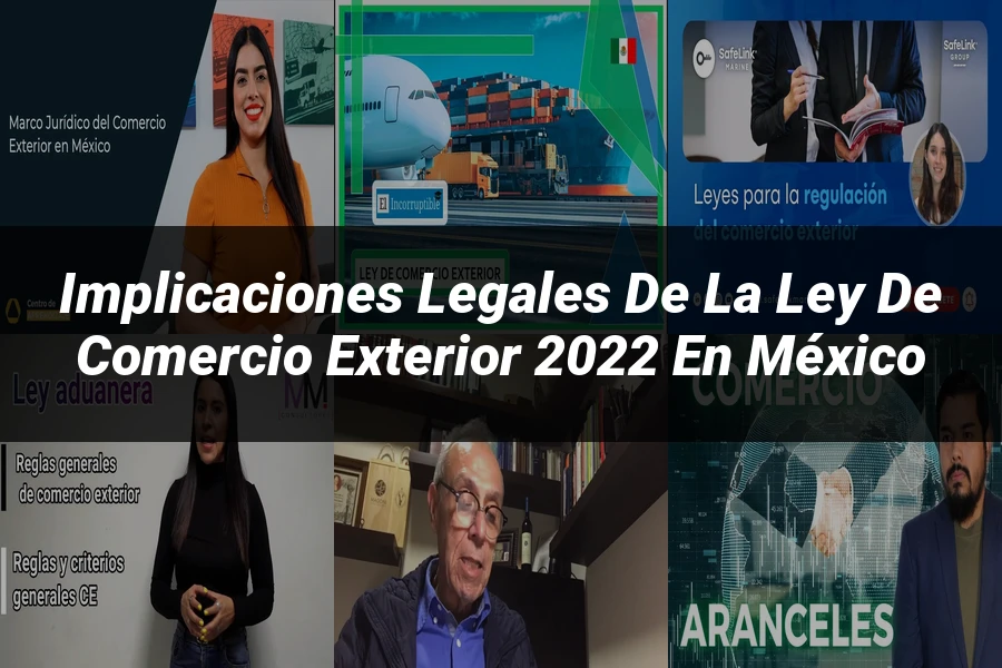 "Implicaciones Legales de la Ley de Comercio Exterior 2022 en México"