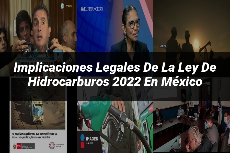 "Implicaciones Legales de la Ley de Hidrocarburos 2022 en México