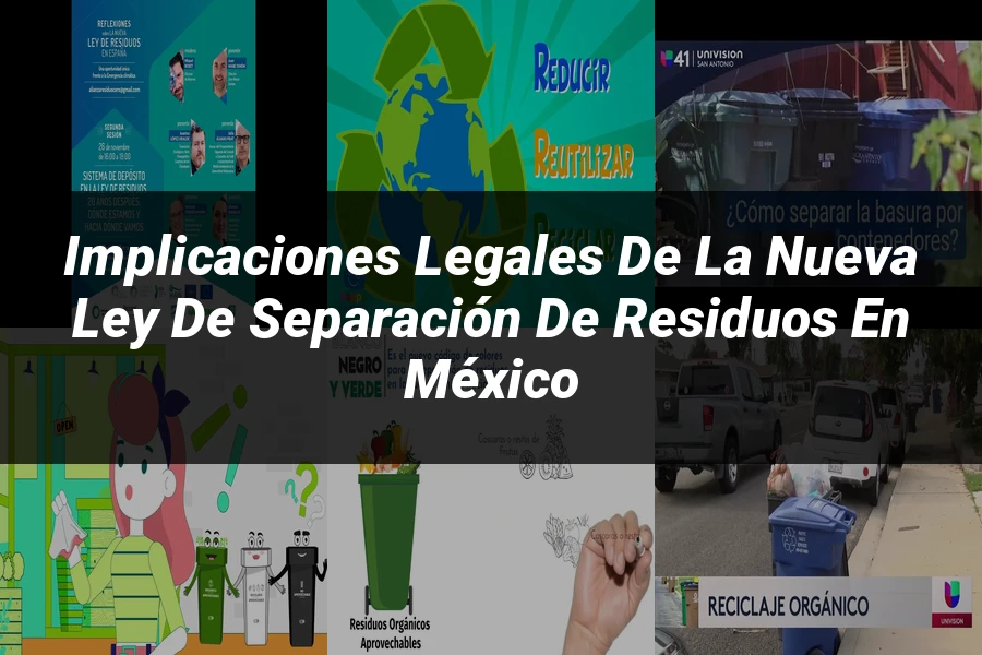 "Implicaciones Legales de la Nueva Ley de Separación de Residuos en México"