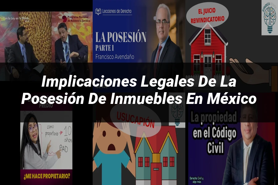 "Implicaciones Legales de la Posesión de Inmuebles en México"