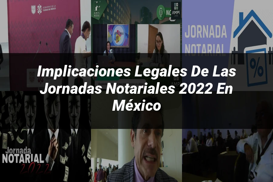 "Implicaciones Legales de las Jornadas Notariales 2022 en México"