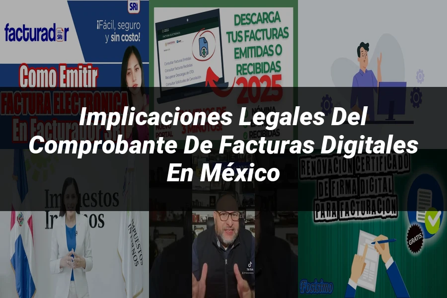 "Implicaciones Legales del Comprobante de Facturas Digitales en México"