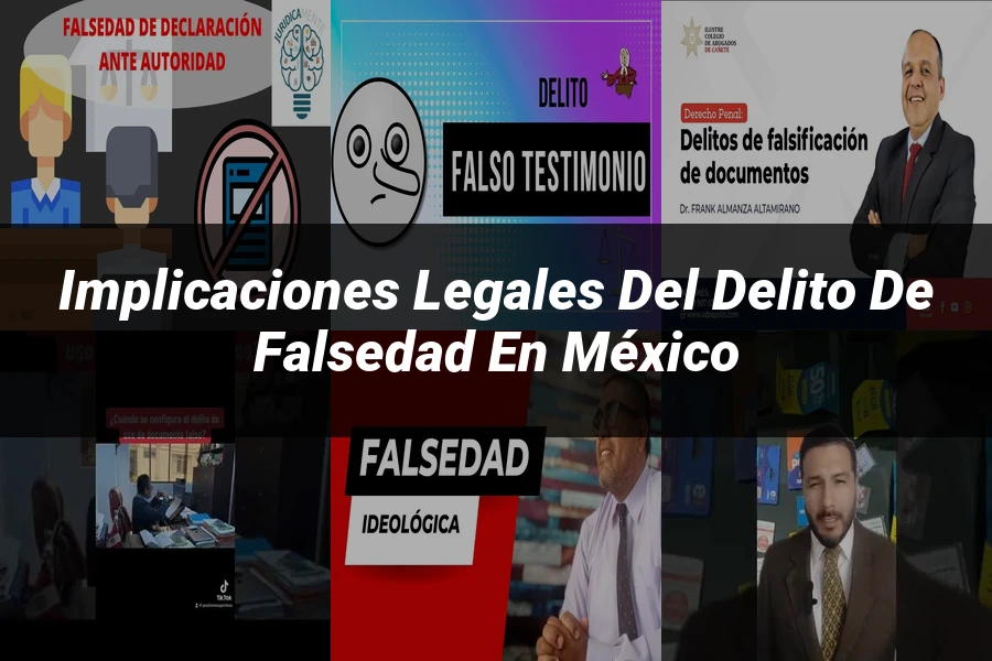 "Implicaciones Legales del Delito de Falsedad en México"
