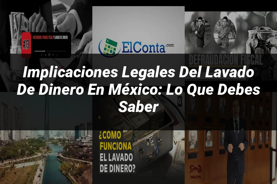 "Implicaciones Legales del Lavado de Dinero en México: Lo que Debes Saber