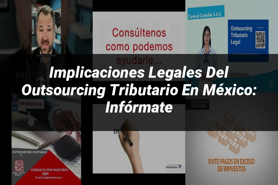 "Implicaciones Legales del Outsourcing Tributario en México: Infórmate"