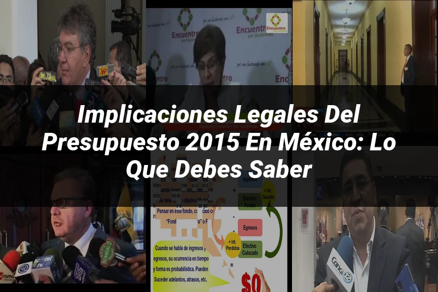 "Implicaciones Legales del Presupuesto 2015 en México: Lo que Debes Saber