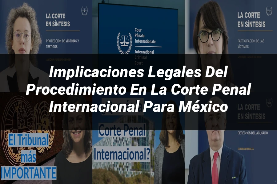 "Implicaciones Legales del Procedimiento en la Corte Penal Internacional para México"