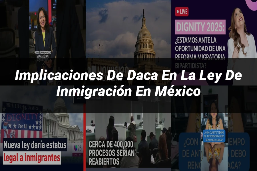 "Implicaciones de DACA en la Ley de Inmigración en México"