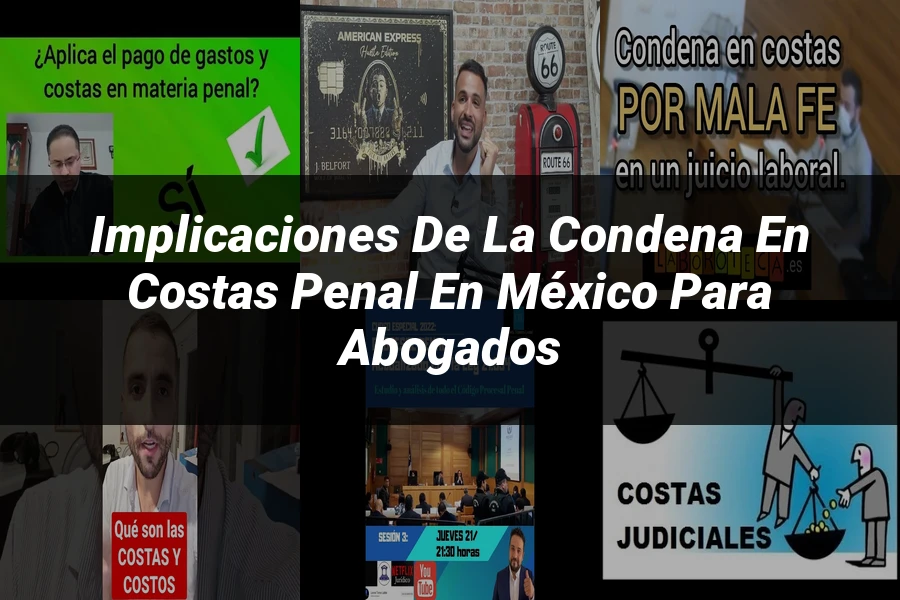 "Implicaciones de la Condena en Costas Penal en México para Abogados"