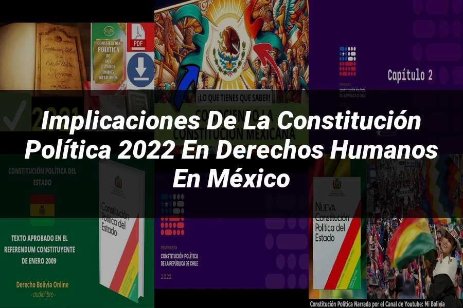 "Implicaciones de la Constitución Política 2022 en Derechos Humanos en México"