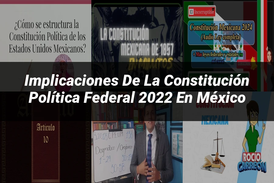 "Implicaciones de la Constitución Política Federal 2022 en México"
