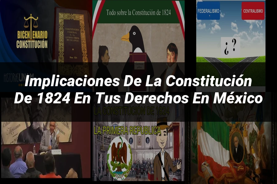 "Implicaciones de la Constitución de 1824 en tus derechos en México"