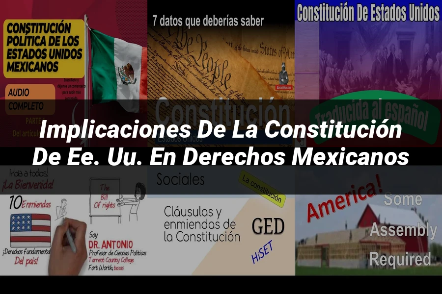 "Implicaciones de la Constitución de EE. UU. en Derechos Mexicanos"