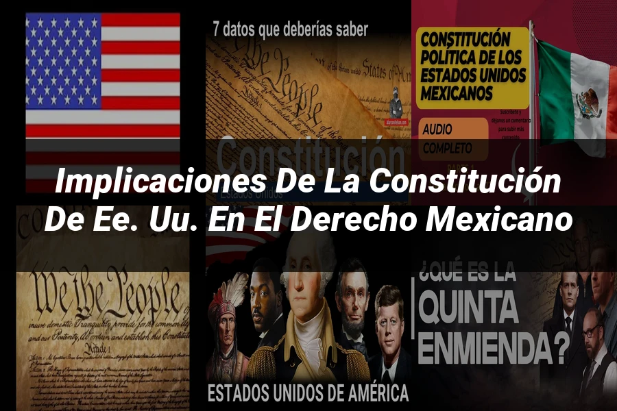 "Implicaciones de la Constitución de EE. UU. en el Derecho Mexicano"