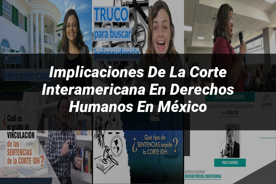 "Implicaciones de la Corte Interamericana en Derechos Humanos en México"