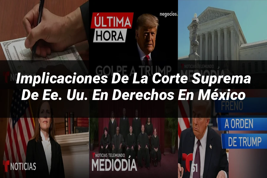 "Implicaciones de la Corte Suprema de EE. UU. en derechos en México"
