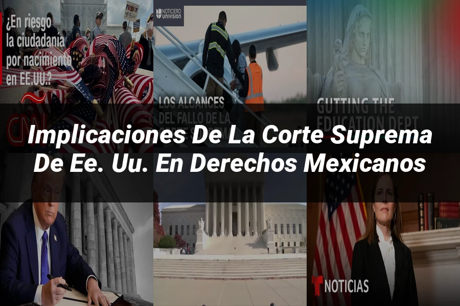"Implicaciones de la Corte Suprema de EE. UU. en derechos mexicanos"