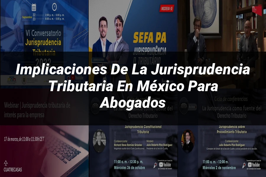 "Implicaciones de la Jurisprudencia Tributaria en México para Abogados"