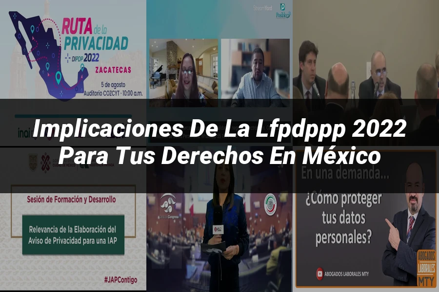 "Implicaciones de la LFPDPPP 2022 para tus Derechos en México"