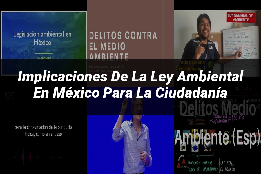 "Implicaciones de la Ley Ambiental en México para la Ciudadanía"