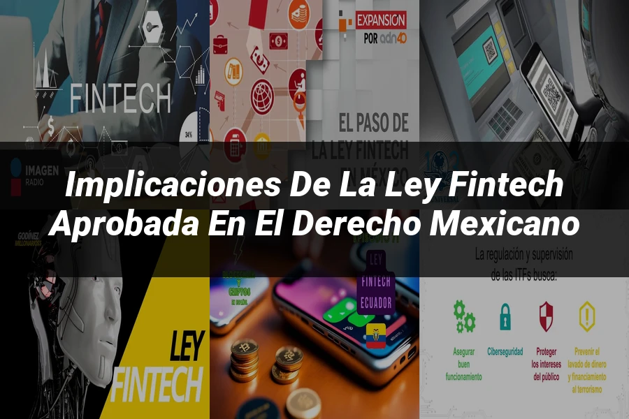 "Implicaciones de la Ley Fintech Aprobada en el Derecho Mexicano"