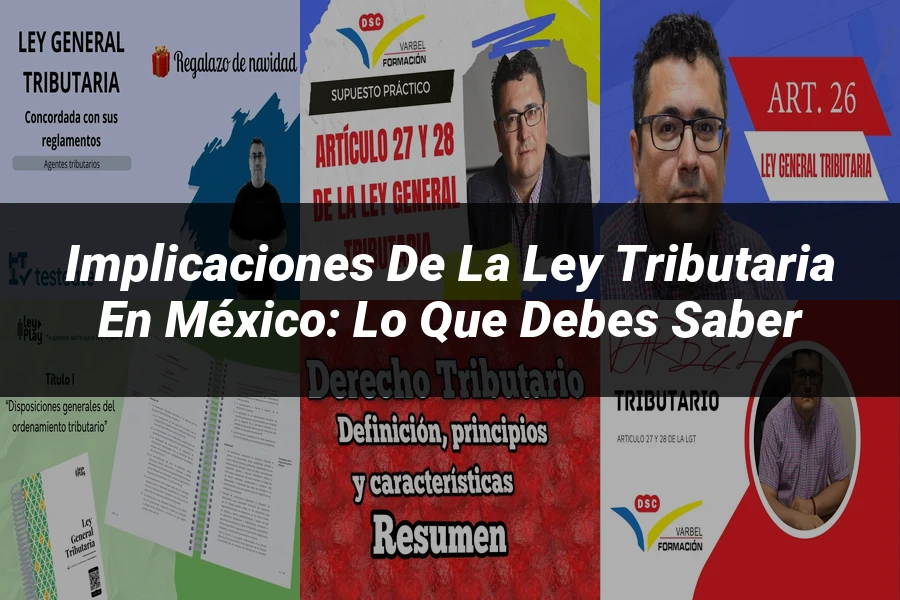 "Implicaciones de la Ley Tributaria en México: Lo Que Debes Saber"