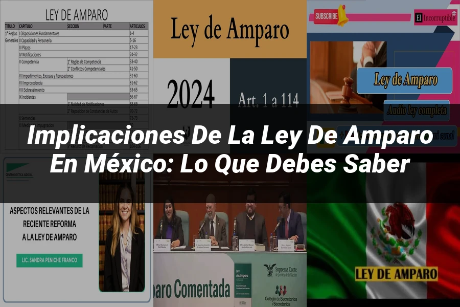 "Implicaciones de la Ley de Amparo en México: Lo que Debes Saber"