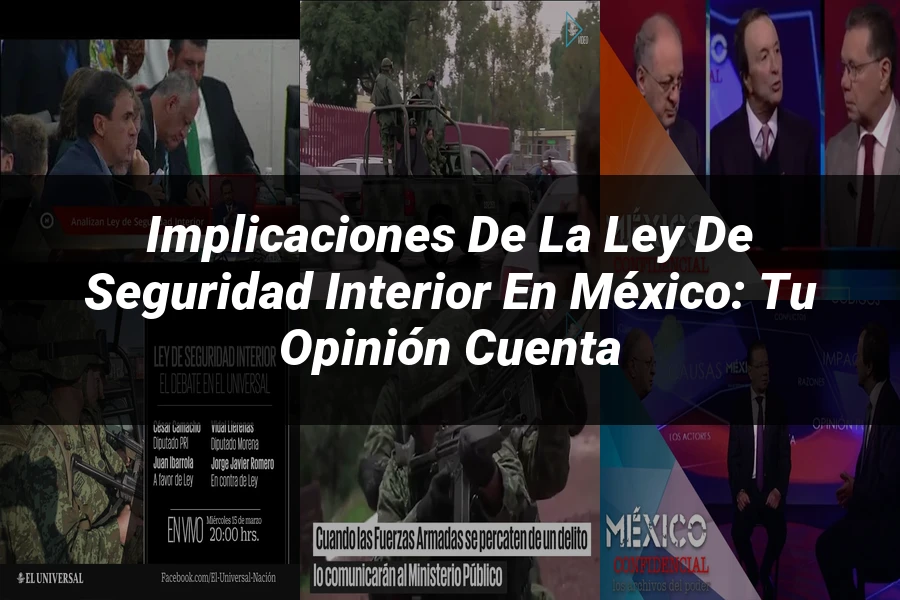 "Implicaciones de la Ley de Seguridad Interior en México: Tu Opinión Cuenta"