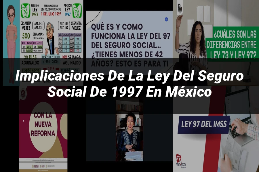 "Implicaciones de la Ley del Seguro Social de 1997 en México"