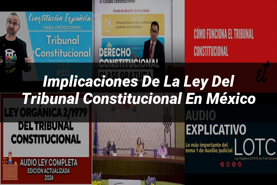 "Implicaciones de la Ley del Tribunal Constitucional en México"