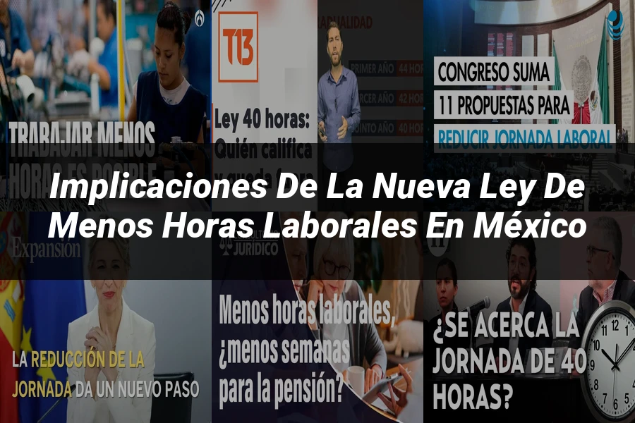 "Implicaciones de la Nueva Ley de Menos Horas Laborales en México"