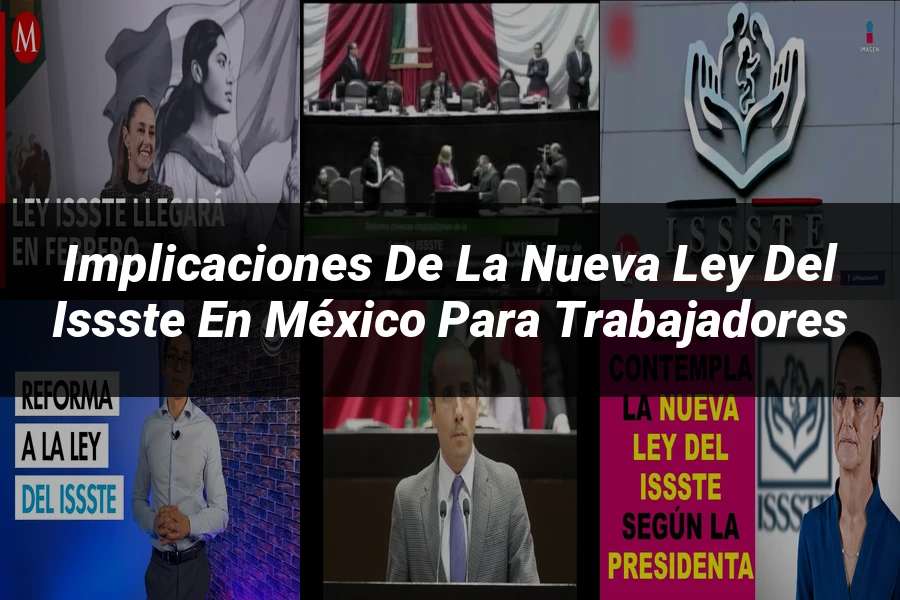 "Implicaciones de la Nueva Ley del ISSSTE en México para Trabajadores"