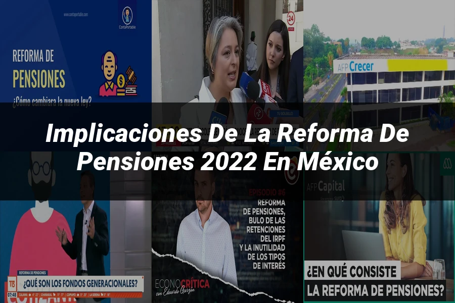"Implicaciones de la Reforma de Pensiones 2022 en México"
