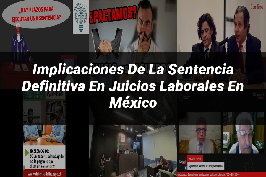"Implicaciones de la Sentencia Definitiva en Juicios Laborales en México"