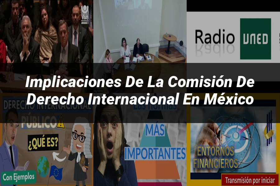 "Implicaciones de la comisión de derecho internacional en México"