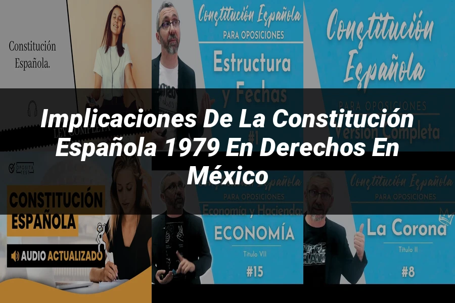"Implicaciones de la constitución española 1979 en derechos en México"