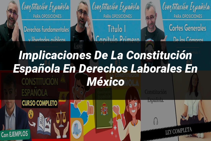 "Implicaciones de la constitución española en derechos laborales en México"