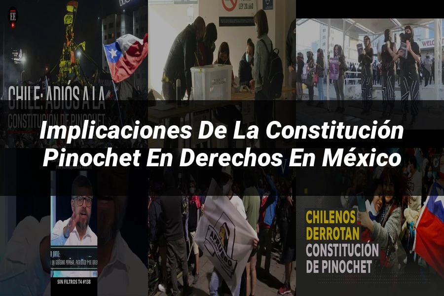 "Implicaciones de la constitución pinochet en derechos en México"