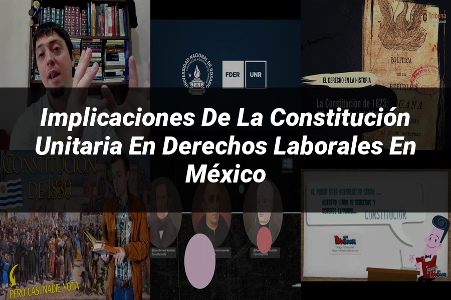 "Implicaciones de la constitución unitaria en derechos laborales en México"