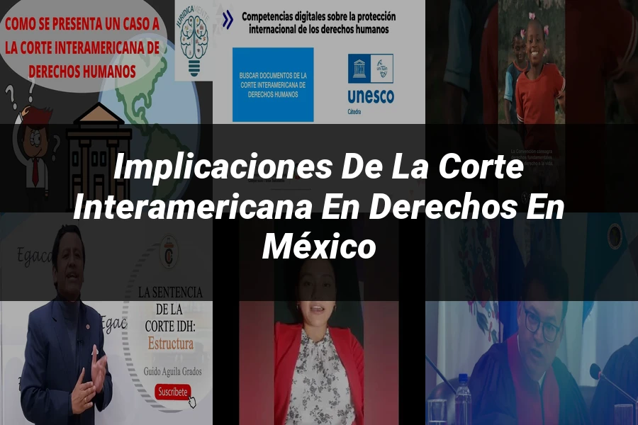 "Implicaciones de la corte interamericana en derechos en México"