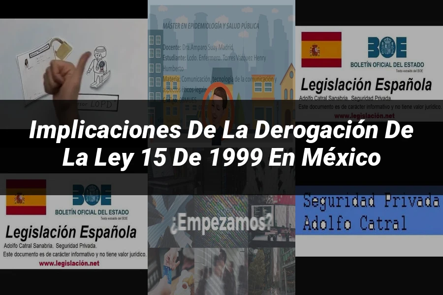 "Implicaciones de la derogación de la ley 15 de 1999 en México"