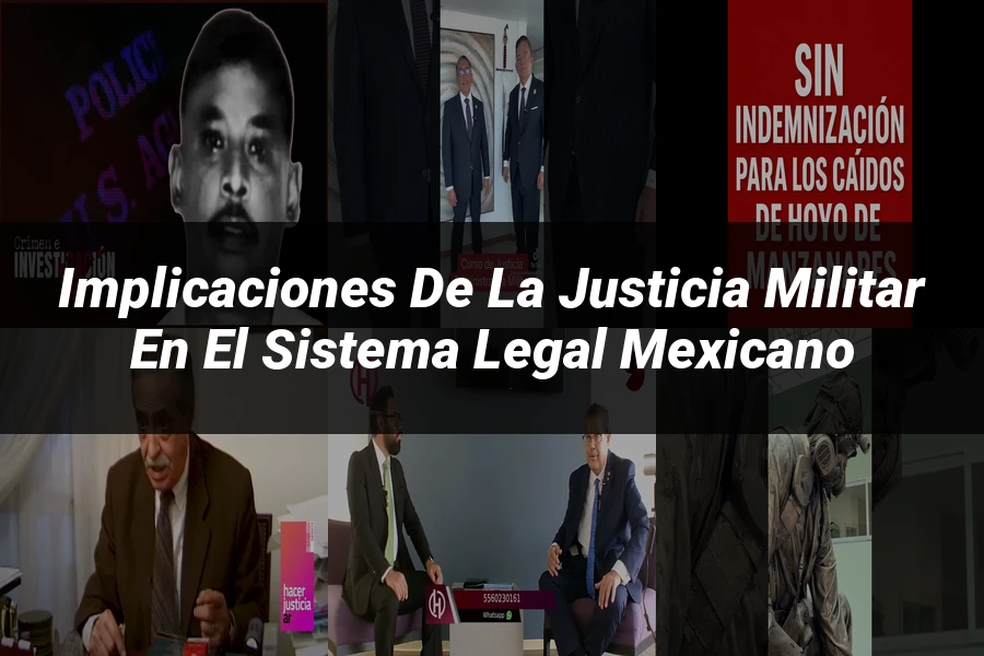 "Implicaciones de la justicia militar en el sistema legal mexicano"