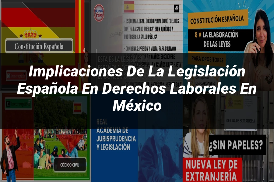 "Implicaciones de la legislación española en derechos laborales en México"