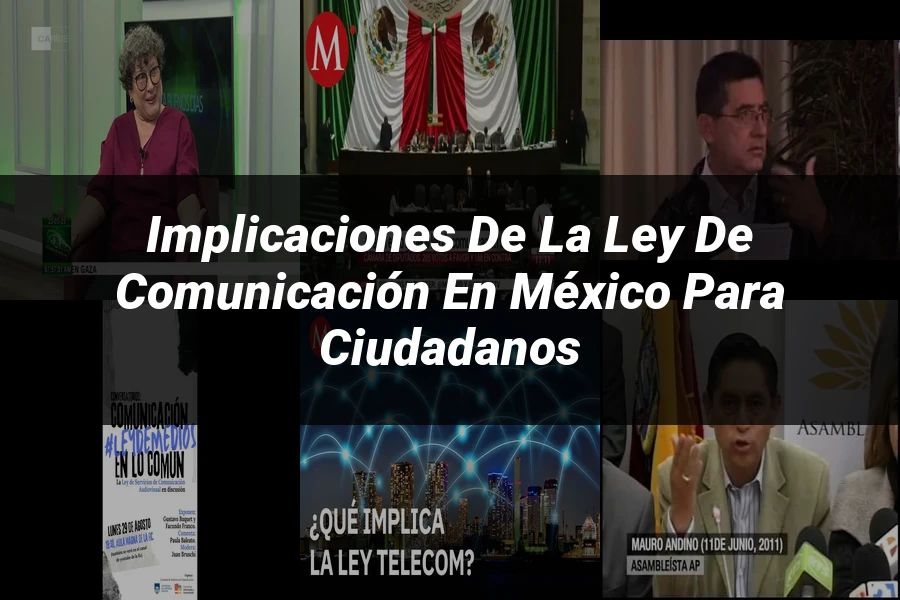 "Implicaciones de la ley de comunicación en México para ciudadanos"